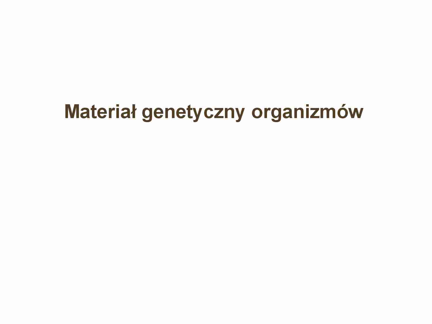 Material genetyczny organizmów - strona 1