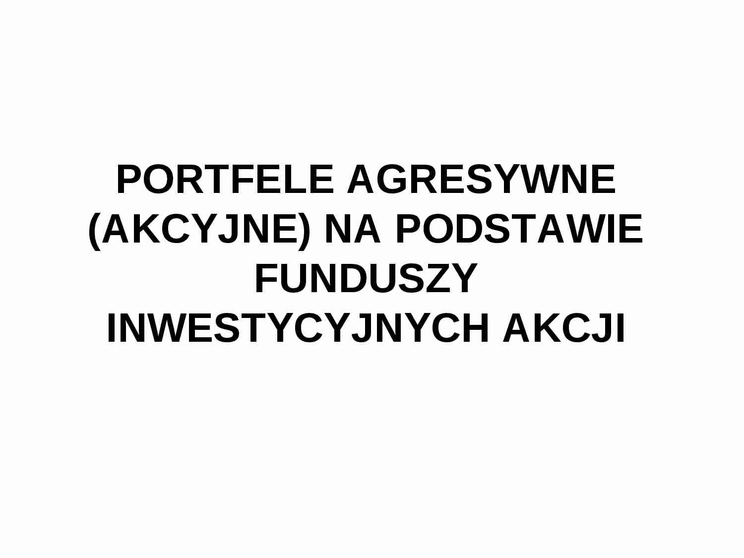 Portfele agresywne  (akcyjne)  na podstawie funduszy inwestycyjnych akcji - strona 1