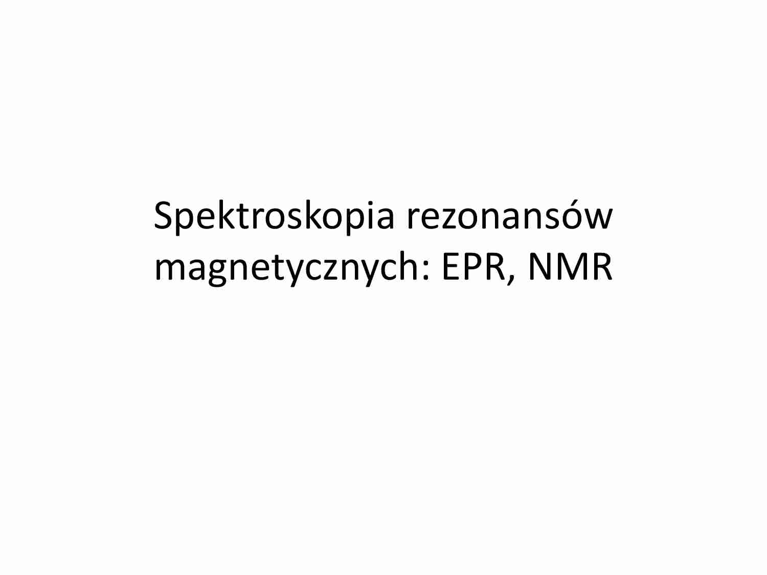 Spektroskopia rezonansów  magnetycznych: EPR, NMR-wykład - strona 1