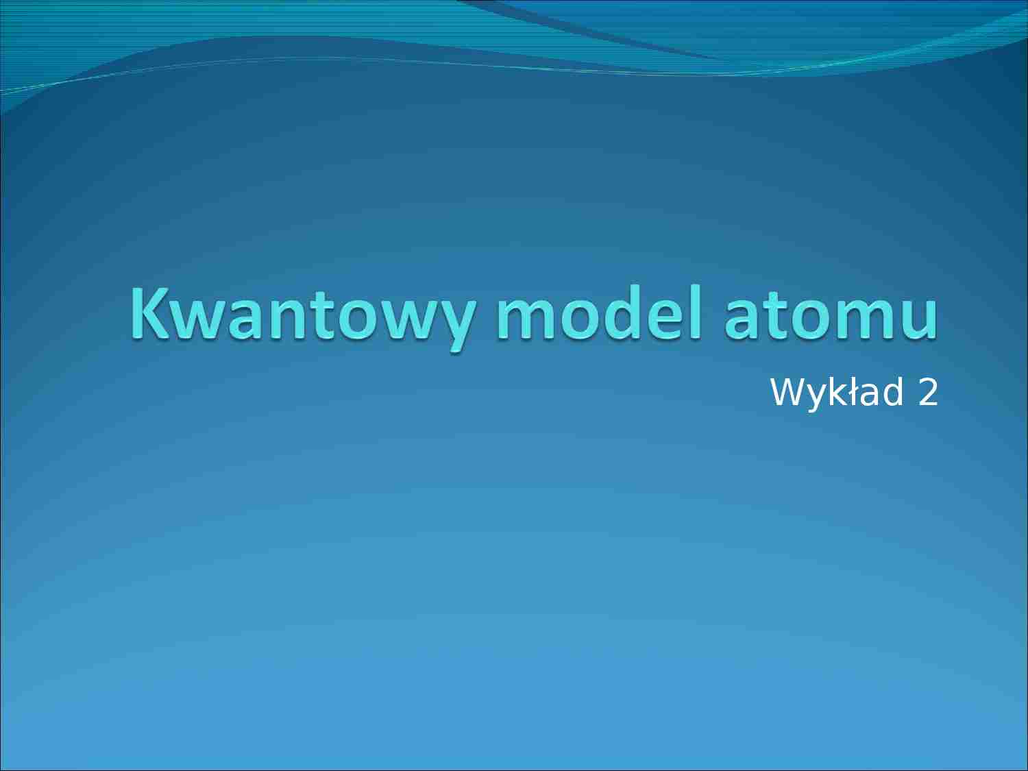 Kwantowy model atomu- prezentacja - strona 1