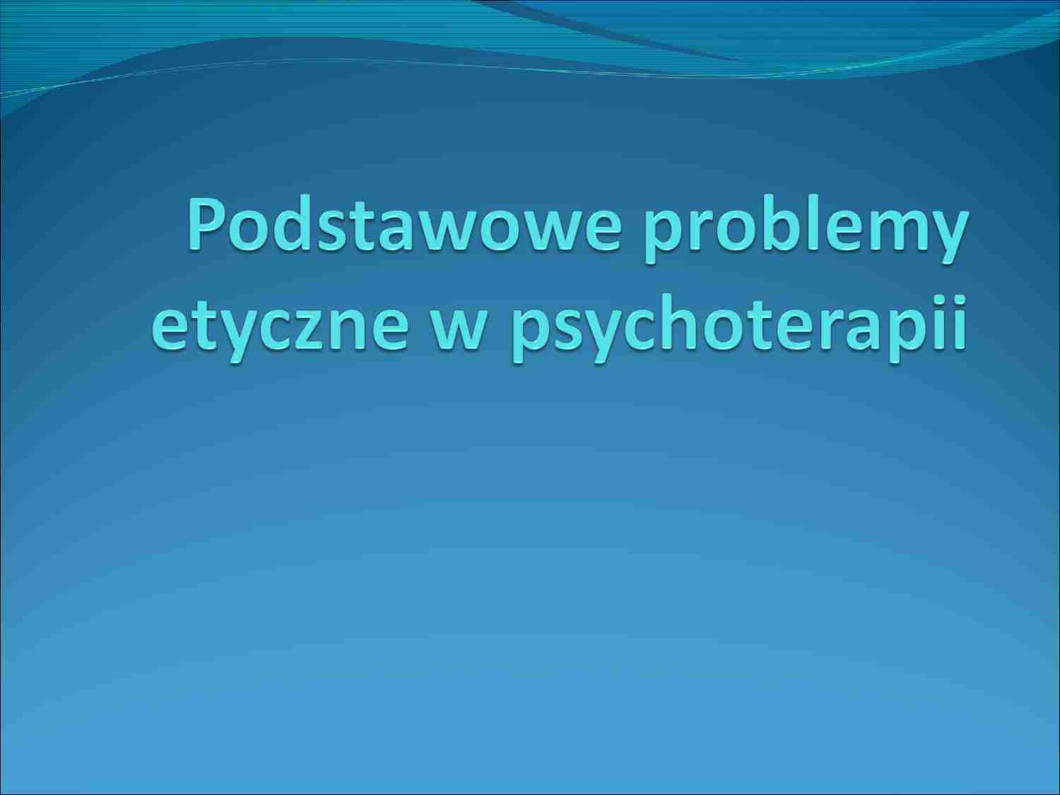 Problemy etyczne w psychoterapii - prezentacja - strona 1