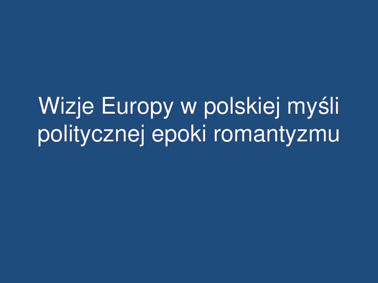 Wizje Europy w polskiej myśli politycznej epoki romantyzmu-prezentacja - strona 1