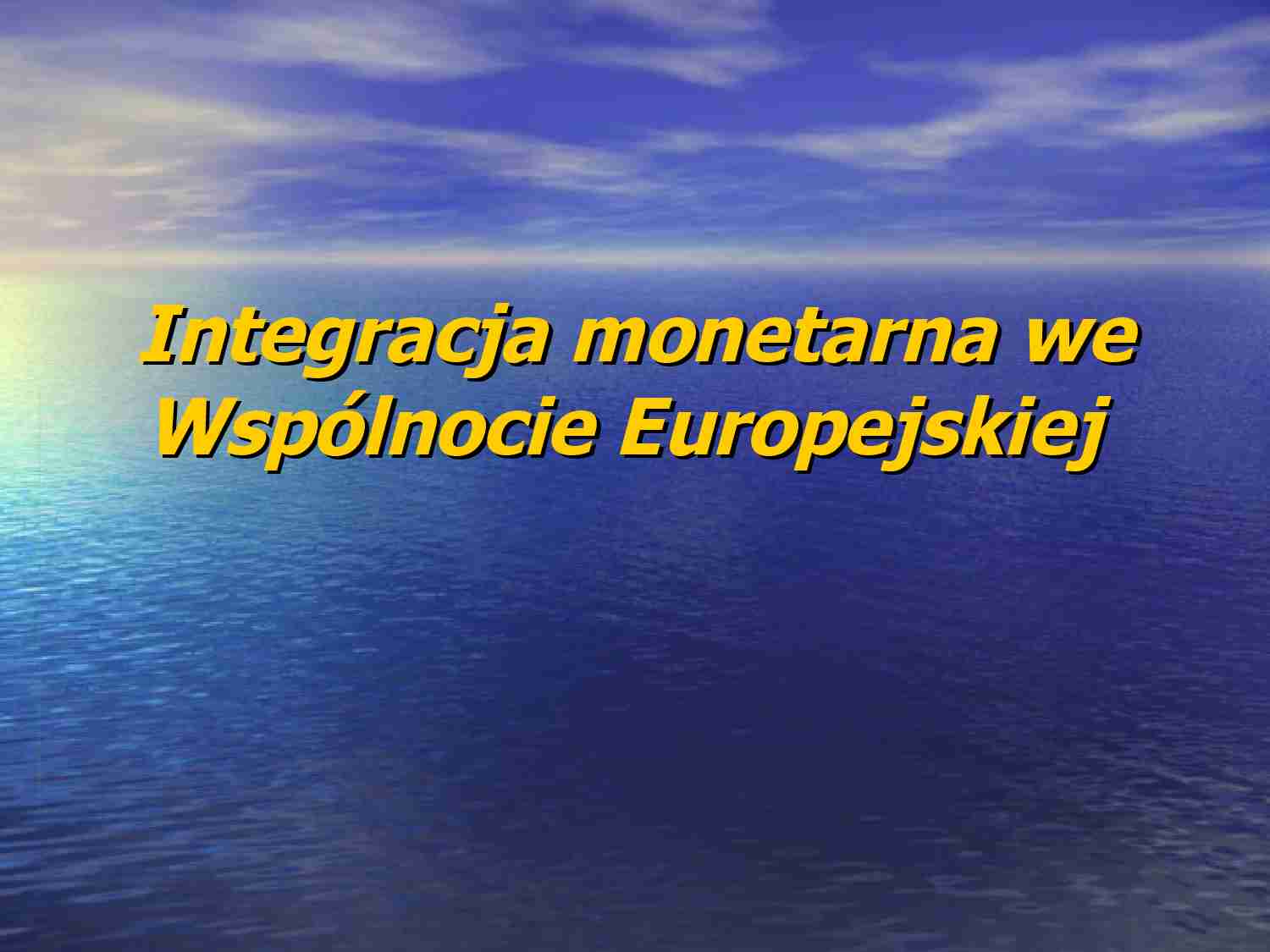 Integracja monetarna we Wspólnocie Europejskiej- opracowanie - strona 1