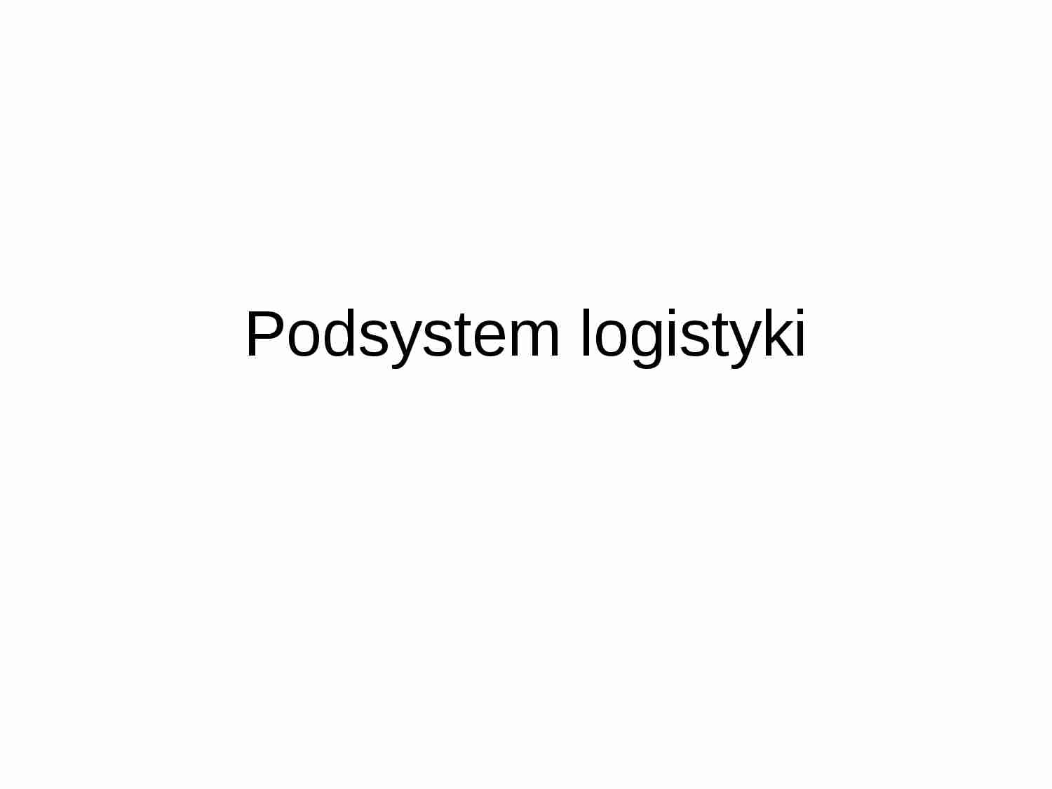 Podsystem logistyki- opracowanie - strona 1