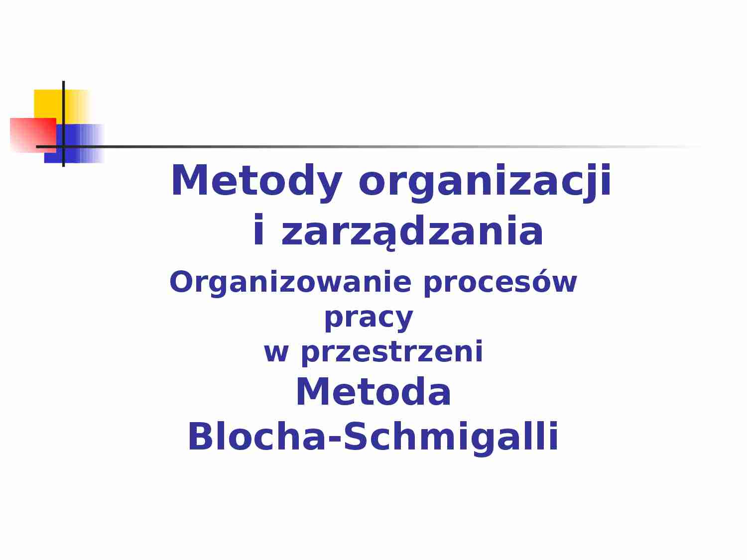 Organizowanie procesów pracy  w przestrzeni Metoda Blocha-Schmigalli - prezentacja - strona 1