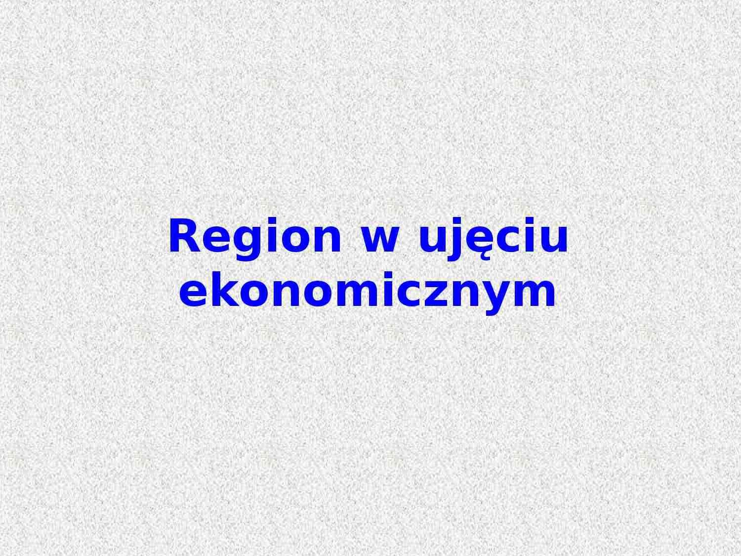 Region w ujęciu ekonomicznym - strona 1
