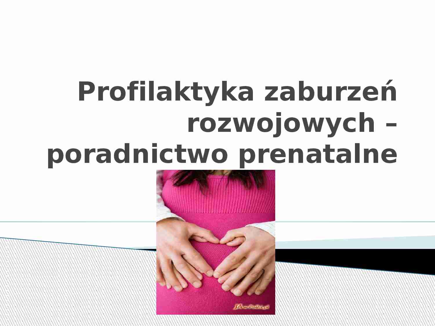 Profilaktyka zaburzeń rozwojowych - poradnictwo prenatalne - strona 1