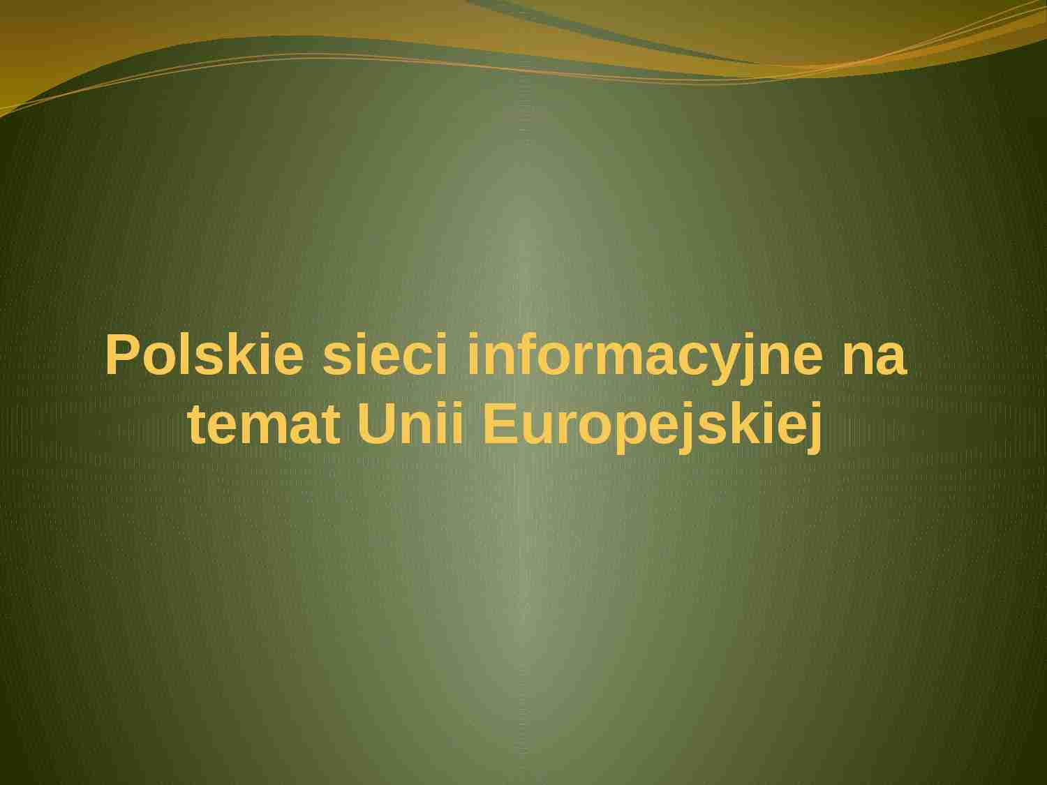Polskie sieci informacyjne na temat Unii Europejskiej - prezentacja - strona 1