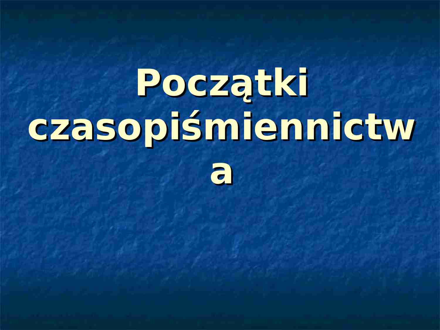 Początki czasopiśmiennictwa - strona 1