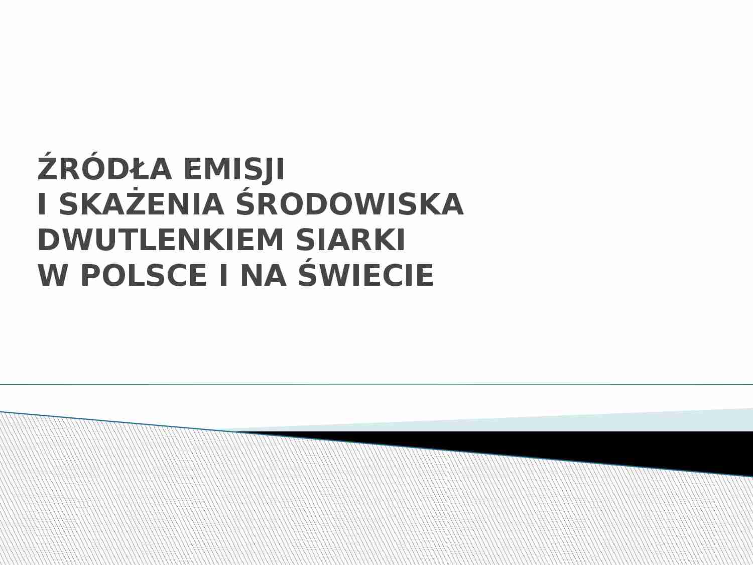 Źródła emisji i skażenia środowiska dwutlenkiem siarki w Polsce i na świecie - strona 1