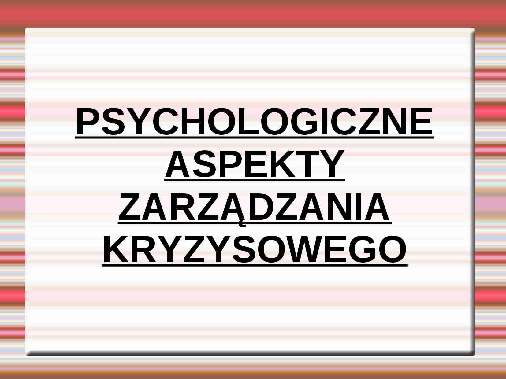 Psychologiczne aspekty zarządzania kryzysowego - strona 1