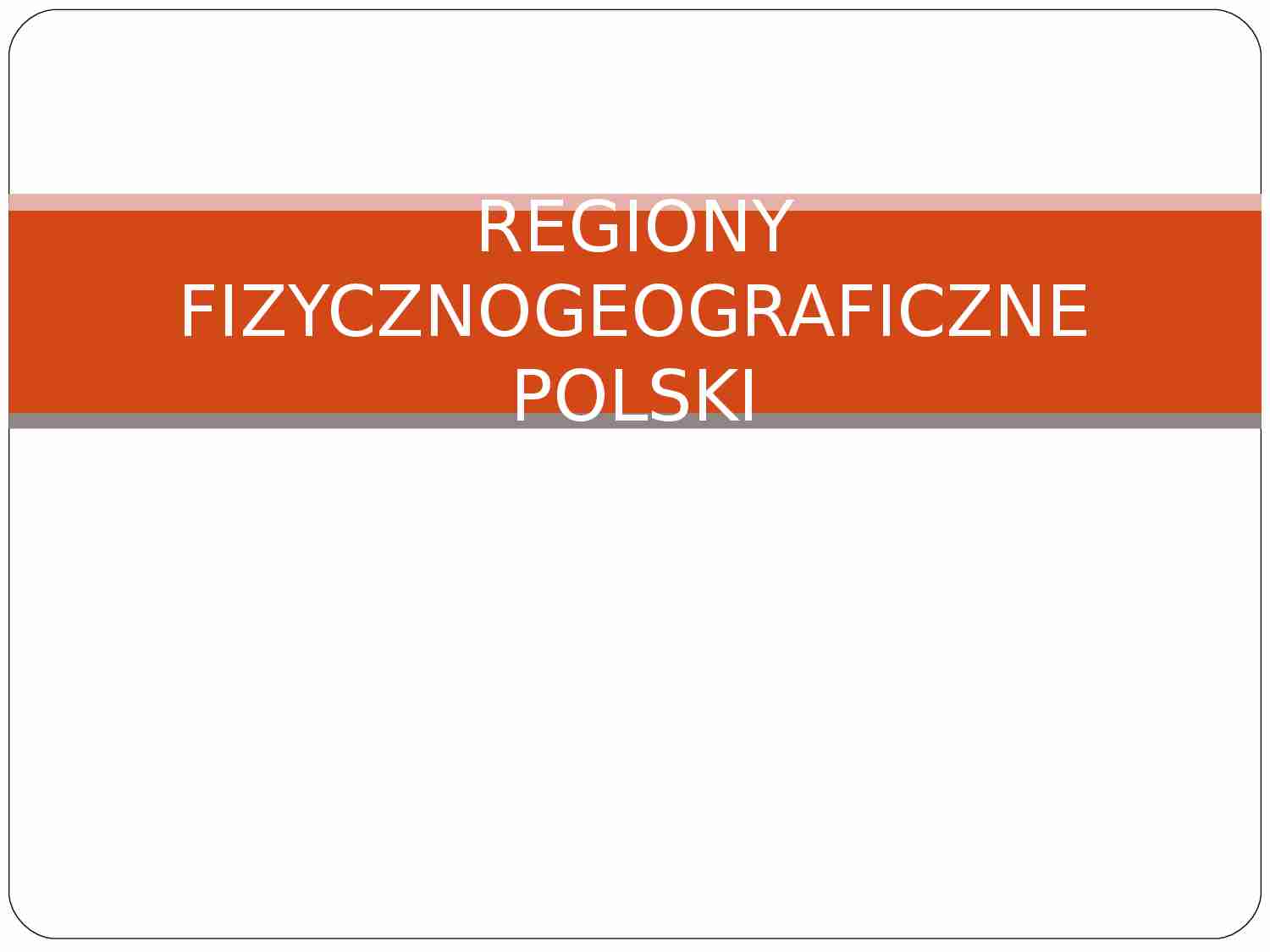 Regiony fizycznogeograficzne w Polsce - strona 1