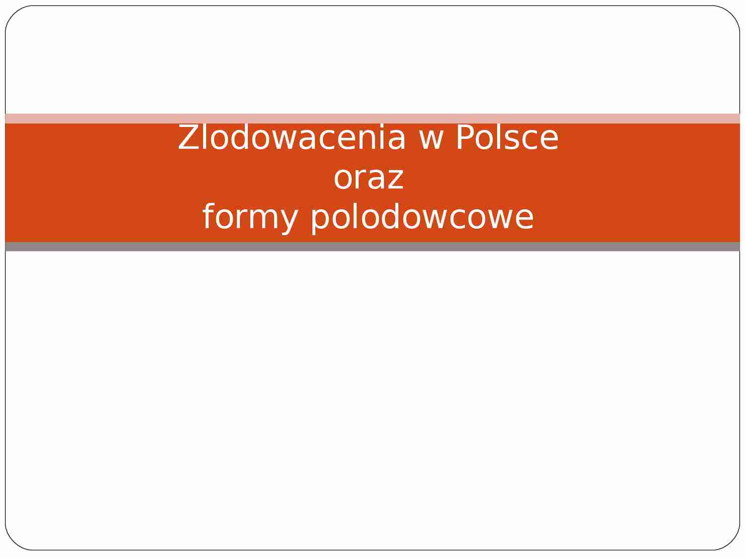Zlodowacenia w Polsce oraz formy polodowcowe - strona 1
