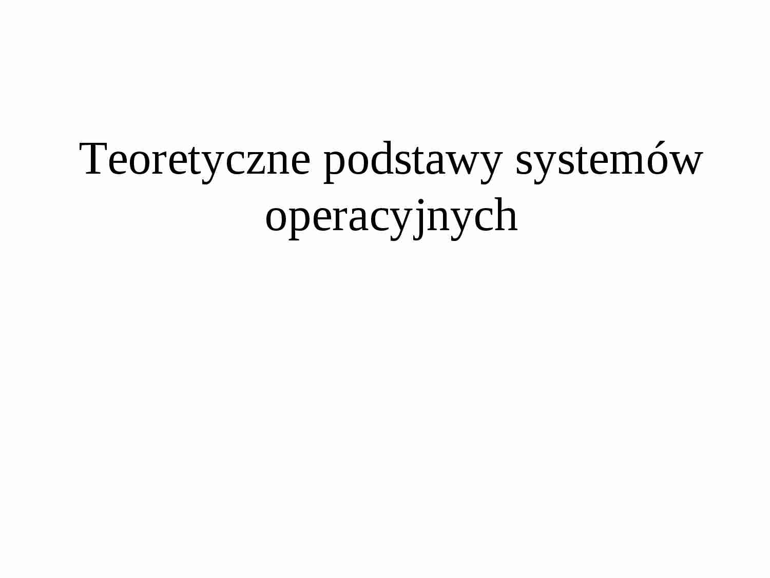 Teoretyczne podstawy systemów operacyjnych - strona 1