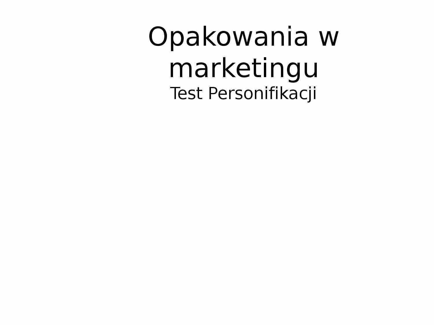 Opakowania w marketingu,Test Personifikacji - strona 1
