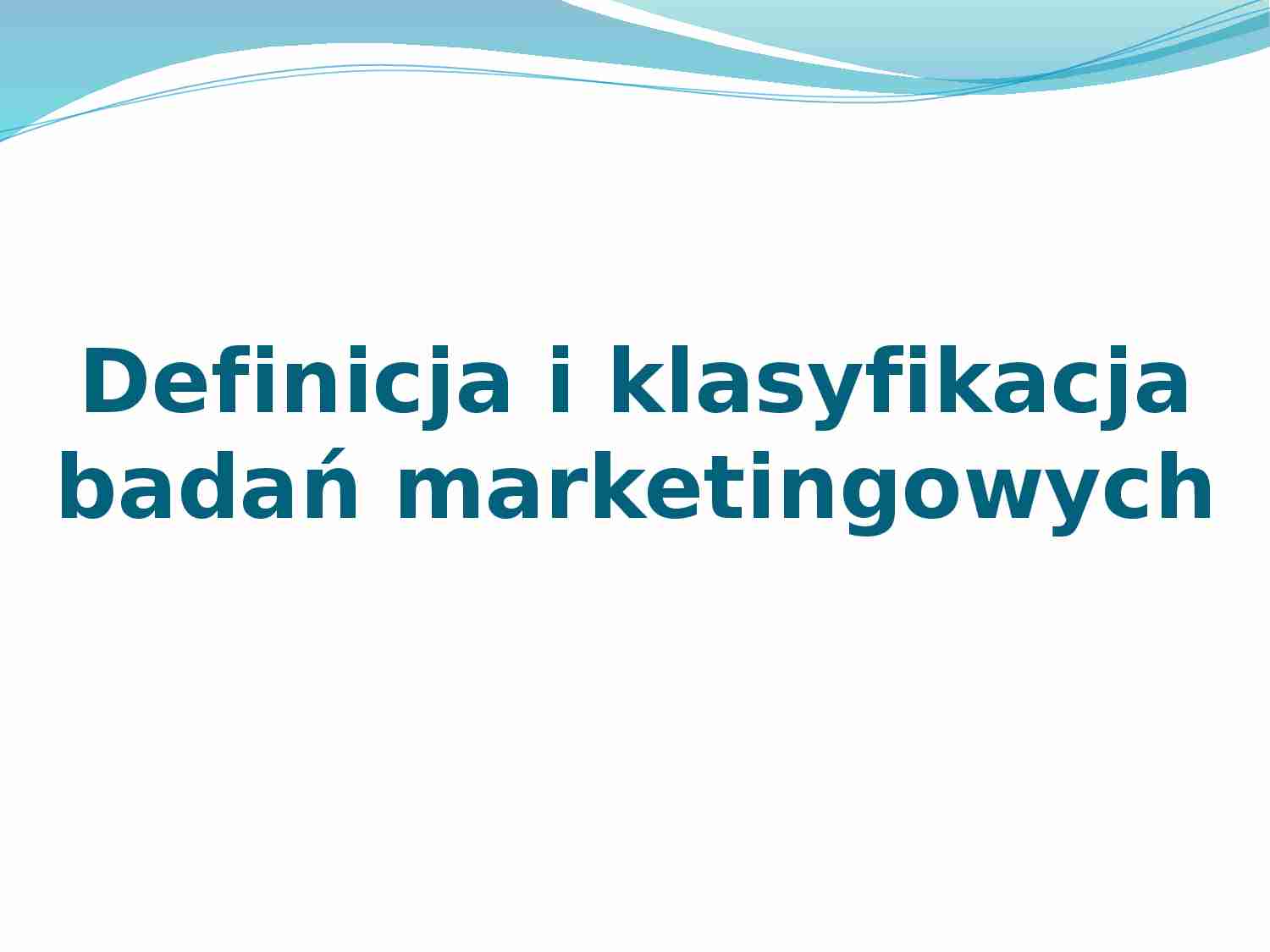 Definicja i klasyfikacja badan  marketingowych - prezentacja na podstawy marketingu - strona 1
