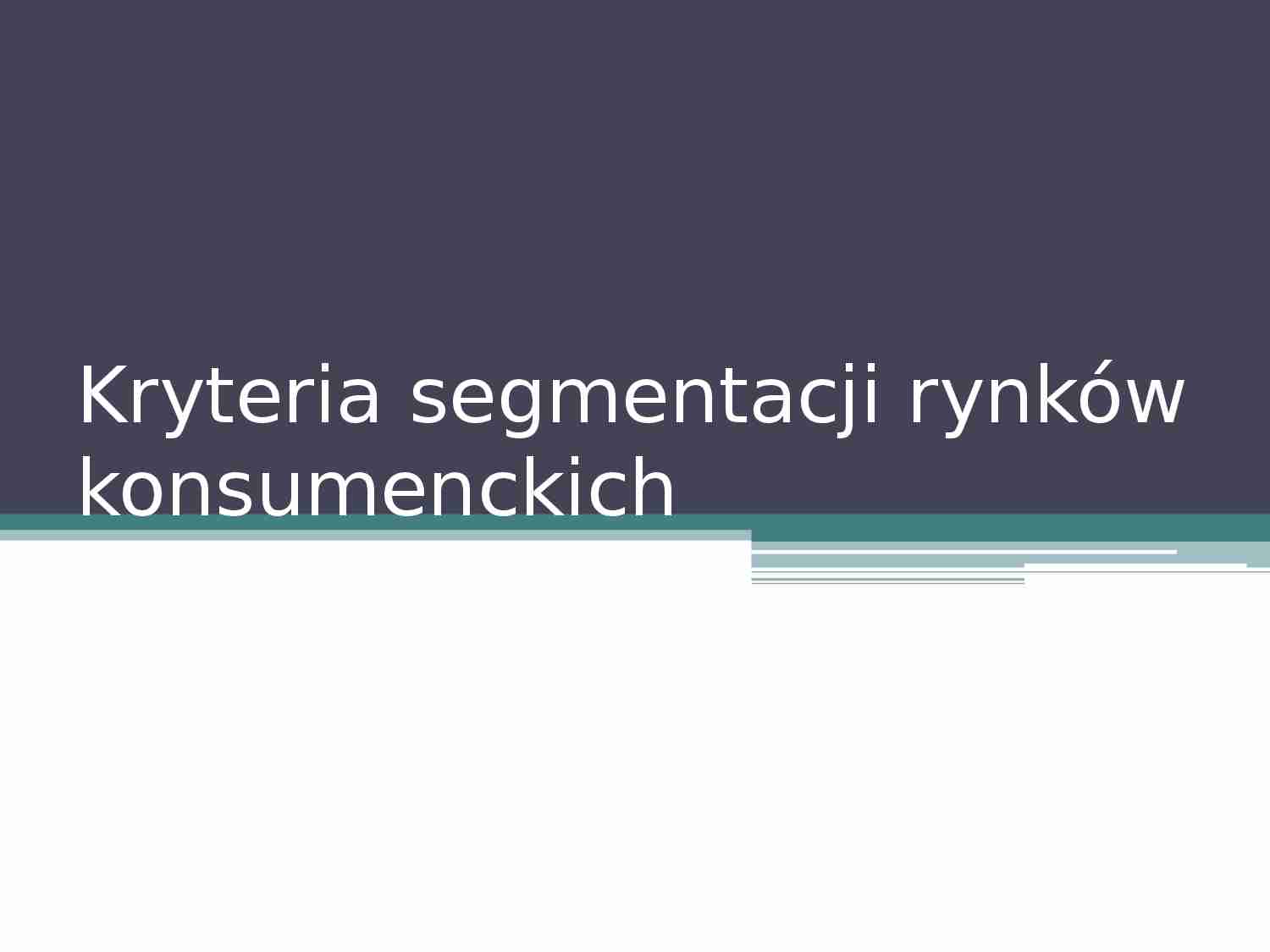 Kryteria segmentacji rynkow konsumenckich - prezentacja z podstaw marketingu - strona 1