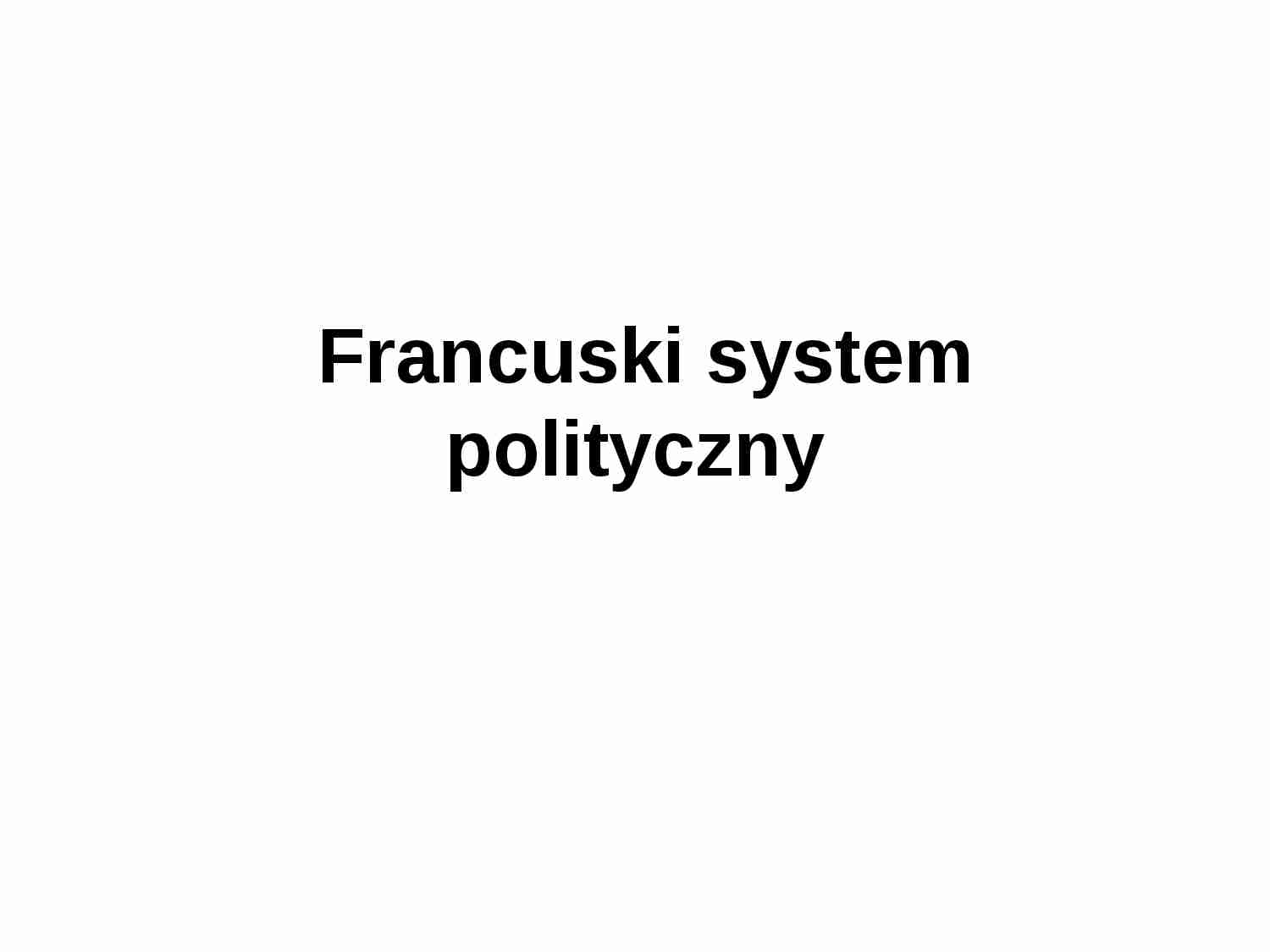 Francuski system polityczny - prezentacja - strona 1