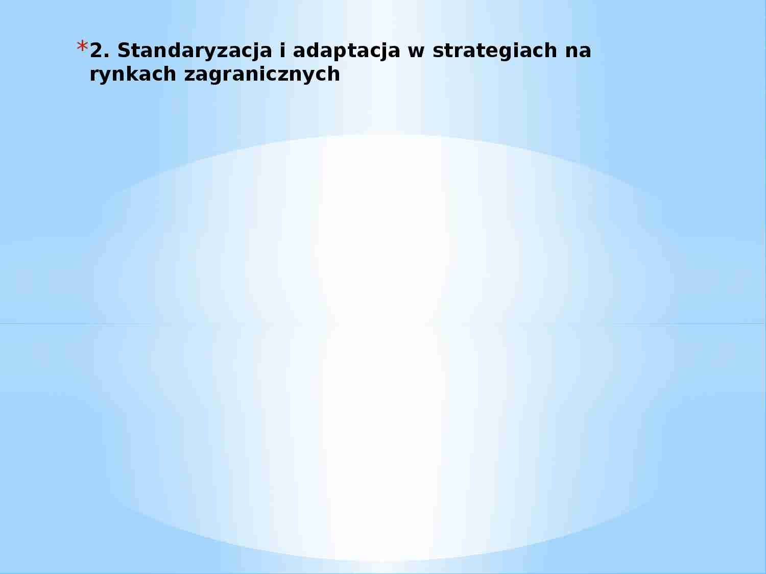 Standaryzacja i adaptacja w strategiach na rynkach zagranicznych - prezentacja - strona 1