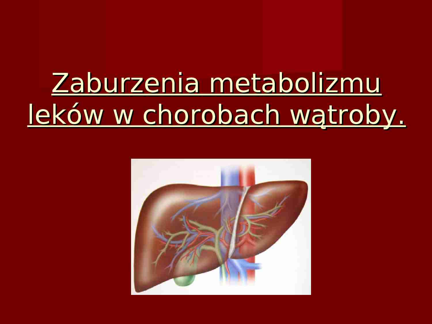 Zaburzenia metabolizmu leków w chorobach wątroby - prezentacja - strona 1