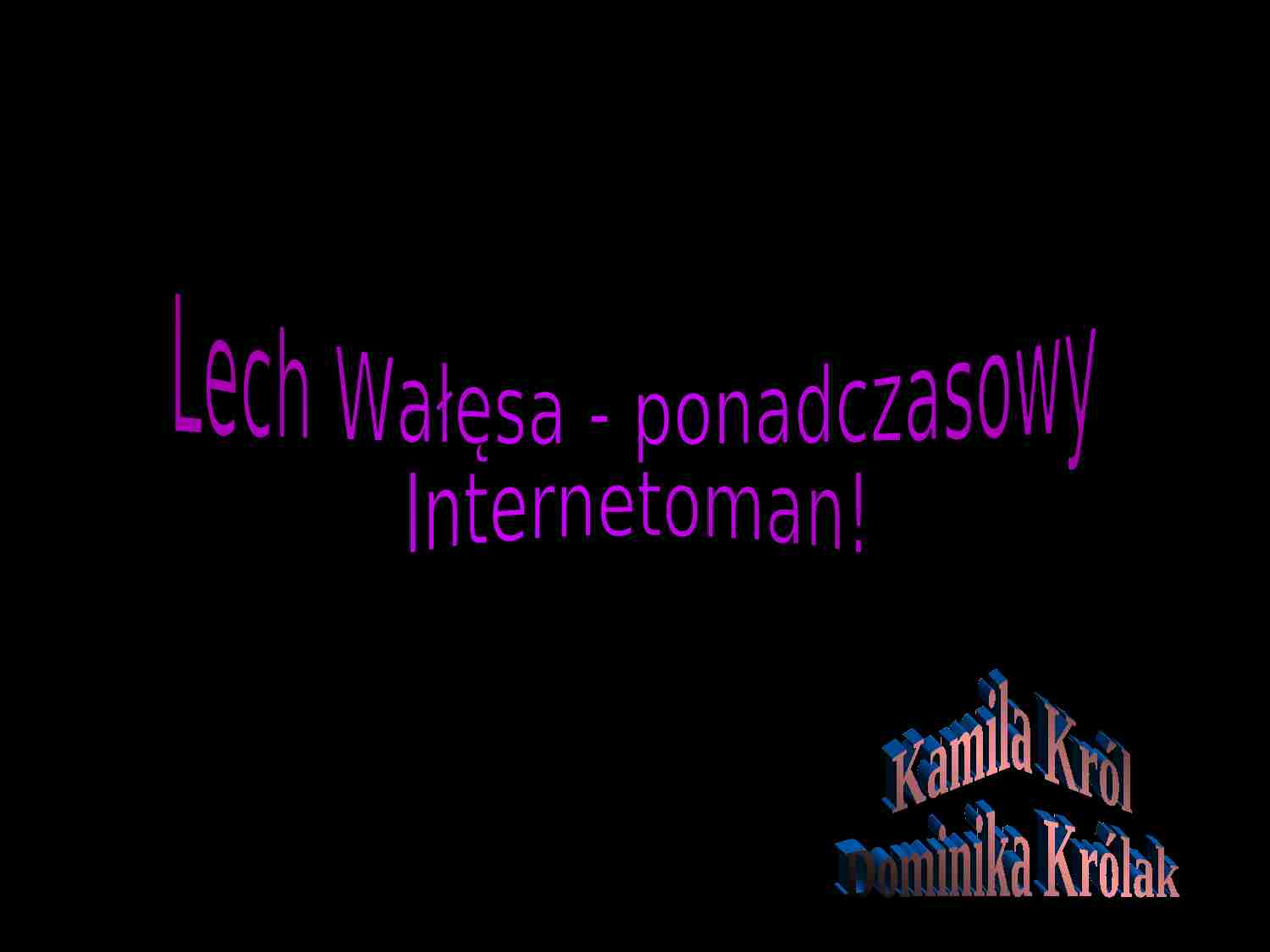 Lech Wałęsa - ponadczasowy internetoman - strona 1