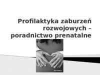 Profilaktyka zaburzeń rozwojowych - poradnictwo prenatalne