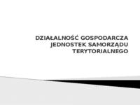 Działalność gospodarcza jednostek samorządu terytorialnego - prezentacja.